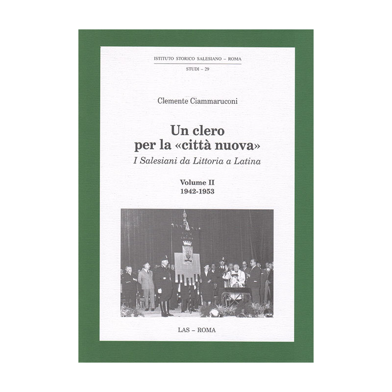 Un clero per la «città nuova». I Salesiani da Littoria a Latina Vol. II: 1942-1953