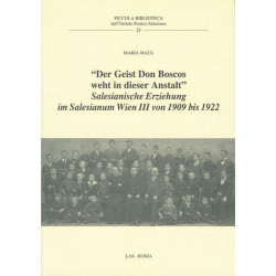 "Der Geist Don Boscos weht in dieser Anstalt". Salesianische Erziehung im Salesianum Wien III von 1909 bis 1922