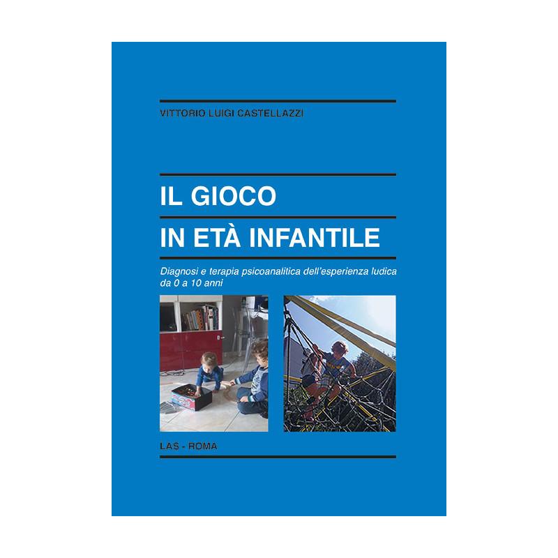 Il gioco in età infantile. Diagnosi e terapia psicoanalitica dell'esperienza ludica da 0 a 10 anni