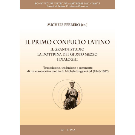 Il primo Confucio latino. Il Grande Studio. La Dottrina del Giusto Mezzo. I Dialoghi