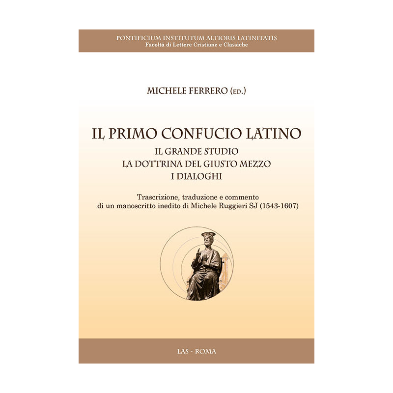 Il primo Confucio latino. Il Grande Studio. La Dottrina del Giusto Mezzo. I Dialoghi