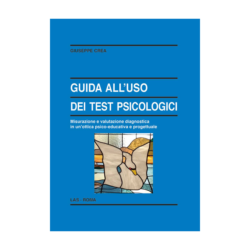 Guida all'uso dei test psicologici. Misurazione e valutazione diagnostica in un'ottica psico-educativa e progettuale