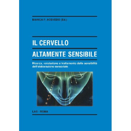 Il cervello altamente sensibile. Ricerca, valutazione e trattamento della sensibilità dell'elaborazione sensoriale