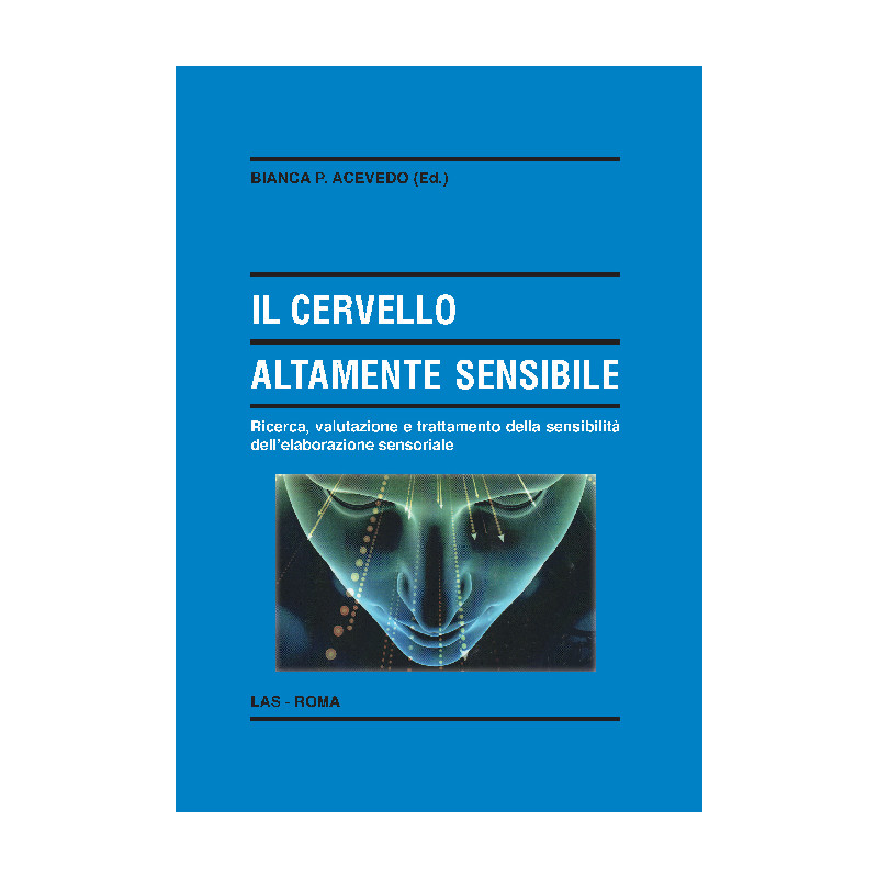 Il cervello altamente sensibile. Ricerca, valutazione e trattamento della sensibilità dell'elaborazione sensoriale