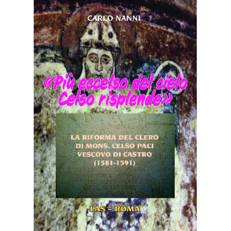 «Più eccelso del cielo  Celso risplende». La riforma del clero di mons. Celso Paci vescovo di Castro (1581-1591)