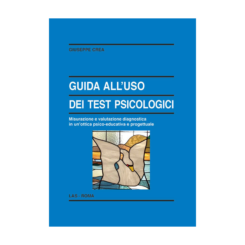 Guida all'uso dei test psicologici. Misurazione e valutazione diagnostica in un'ottica psico-educativa e progettuale 