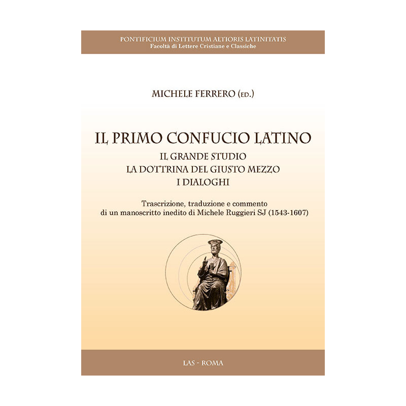 Il primo Confucio latino. Il Grande Studio. La Dottrina del Giusto Mezzo. I Dialoghi 