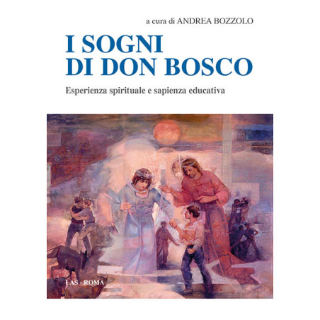 I sogni di don Bosco. Esperienza spirituale e sapienza educativa