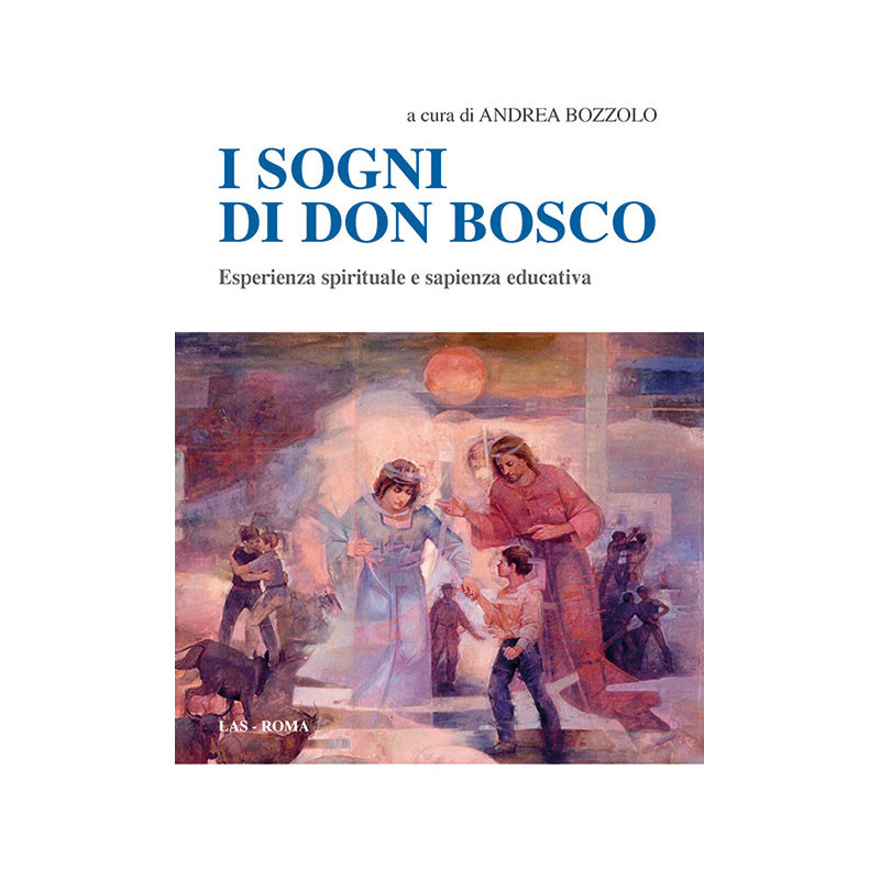 I sogni di don Bosco. Esperienza spirituale e sapienza educativa