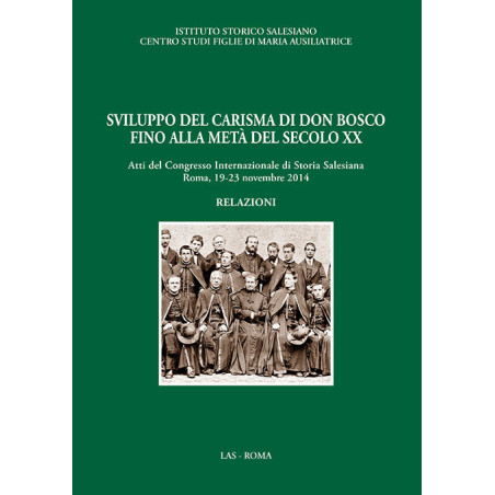 Sviluppo del carisma di Don Bosco fino alla metà del secolo XX - Relazioni 